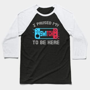 I Paused My Switch to Be Here Video Gamer Kids Gifts Gaming Baseball T-Shirt